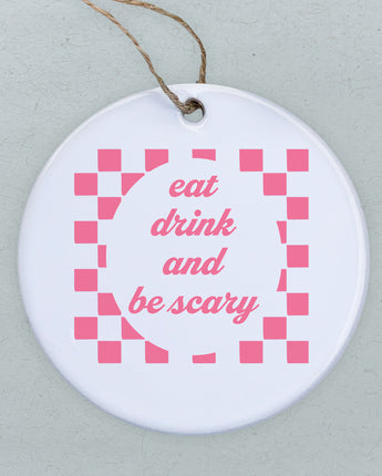 Eat Drink and Be Scary - Ornament