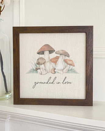 Grounded in Love (Mushrooms) - Framed Sign