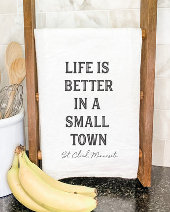 Life is Better Small Town w/ City, State - Cotton Tea Towel