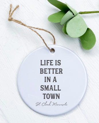 Life is Better Small Town w/ City, State - Ornament