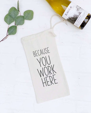 Because You Work Here - Canvas Wine Bag